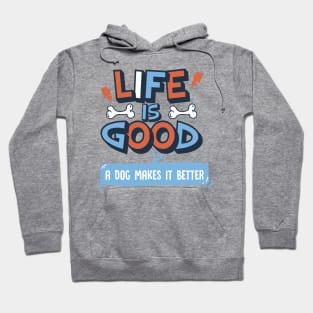 Life is Good. A Dog Makes it Better. Hoodie